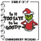 Is It Too Late To be Good Grinch Embroidery design, Grinch christmas Embroidery, Grinch design, Instant download..jpg