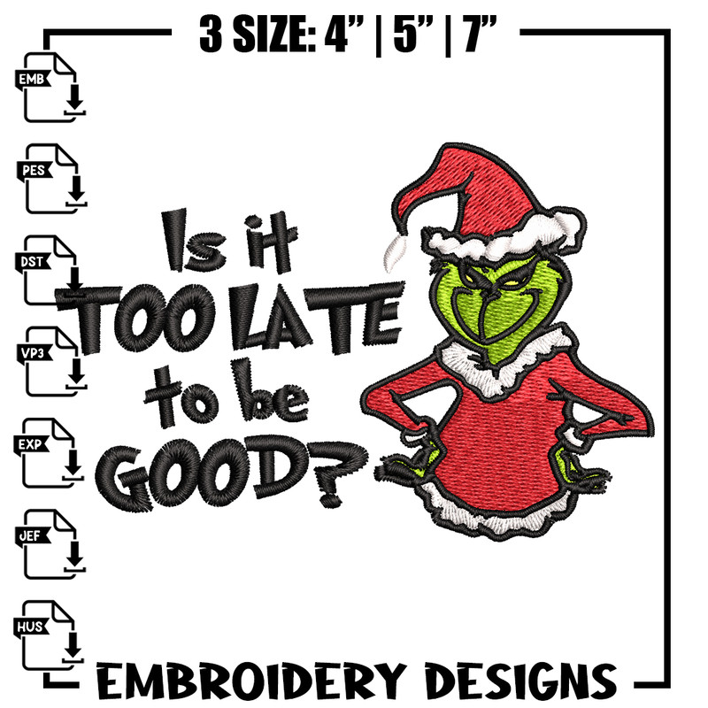 Is It Too Late To be Good Grinch Embroidery design, Grinch christmas Embroidery, Grinch design, Instant download..jpg