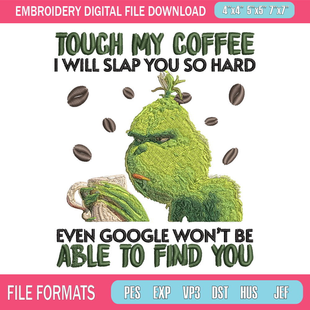 Grinch Touch My Coffee Embroidery design, Grinch Embroidery, logo design, Embroidery File, logo shirt, Instant download..jpg