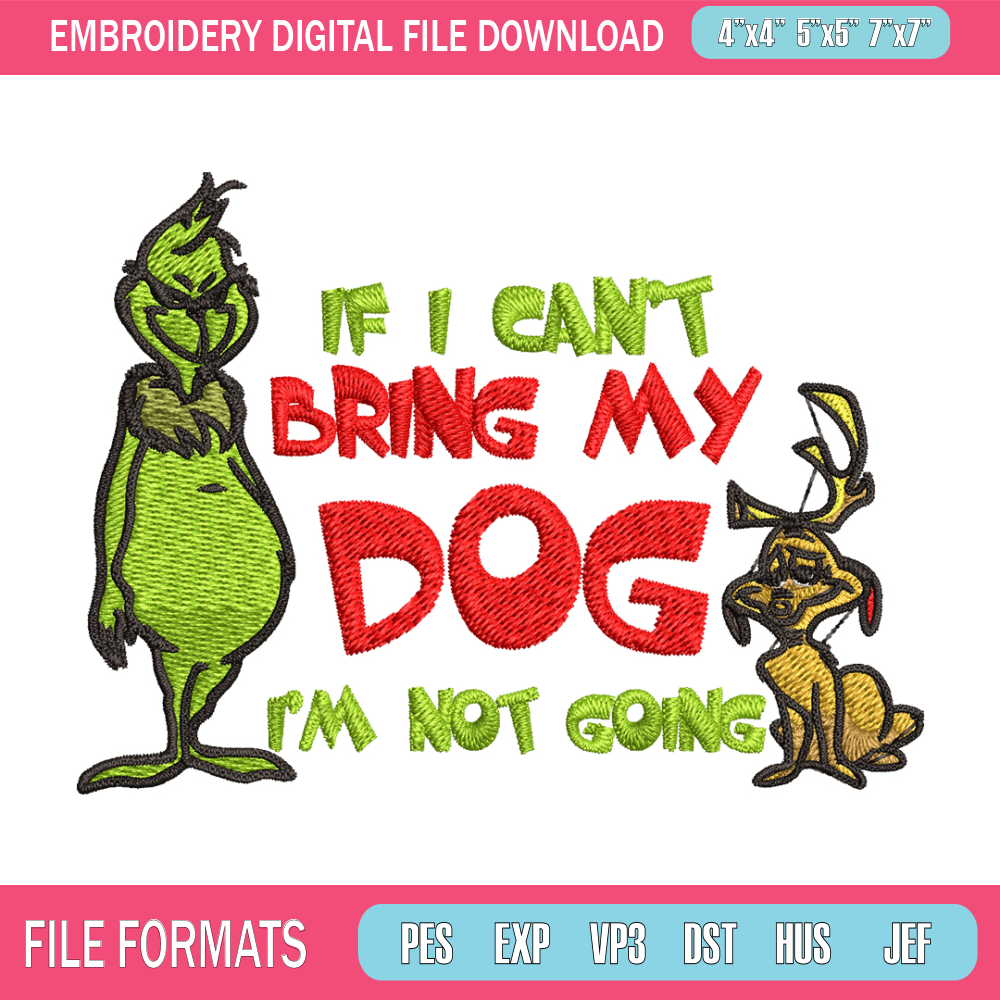 If I Can't Bring My Dog I'm Not Going Embroidery design, Grinch Embroidery, Grinch design, logo shirt, Digital download. 1.jpg