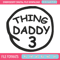 Thing Daddy 3 Embroidery Design, Embroidery File, logo Embroidery, logo shirt, Embroidery design, Digital download..jpg