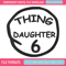 Thing daughter 6 Embroidery Design, Embroidery File, logo Embroidery, logo shirt, Embroidery design, Digital download..jpg