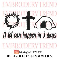 A Lot Can Happen In 3 Days Embroidery, Jesus Easter Embroidery, Easter Day Embroidery, Embroidery De25