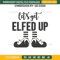 Lest Get Elfed Up Embroidery Design File, Christmas Elf Embroidery Design File.jpg