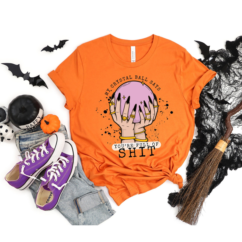 My Crystal Ball Says Your Full Of Shit Shirt, Women Halloween Tshirt, Evil Eye Shirt, Fortune Teller Tee, Moon Child Tshirt, Mystical Shirt.jpg