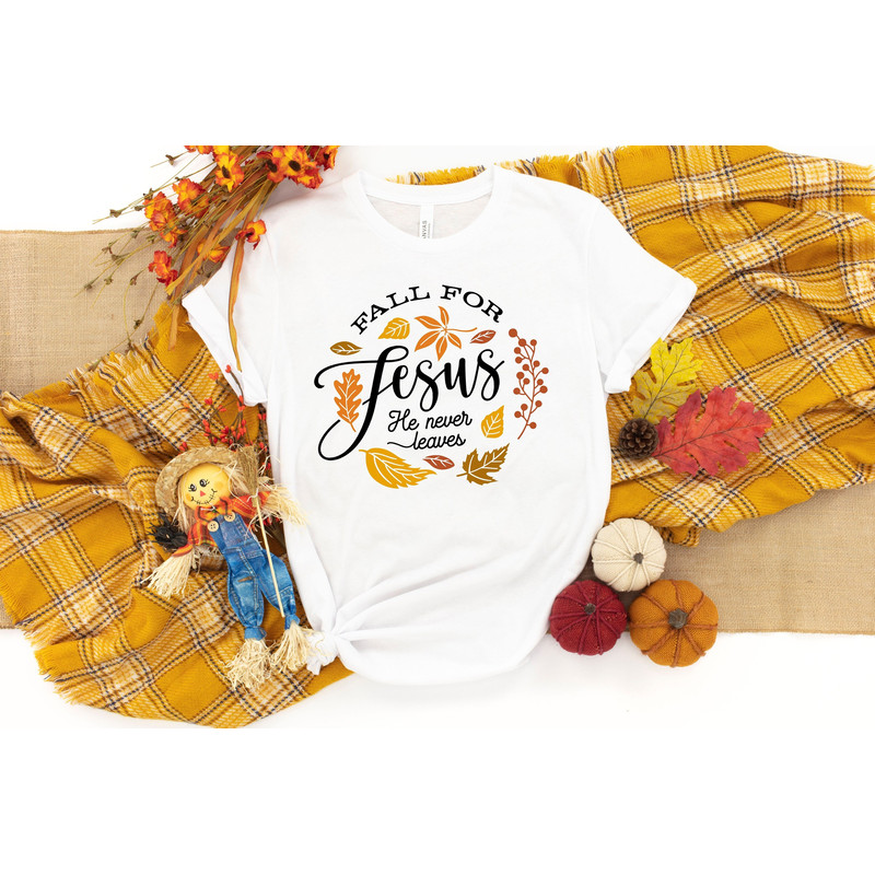 Fall For Jesus He Never Leaves, Fall Shirt, Autumn Shirt, Thanksgiving Shirt, Ladies Fall Shirt, Womens Fall Shirt, Fall Shirt.jpg