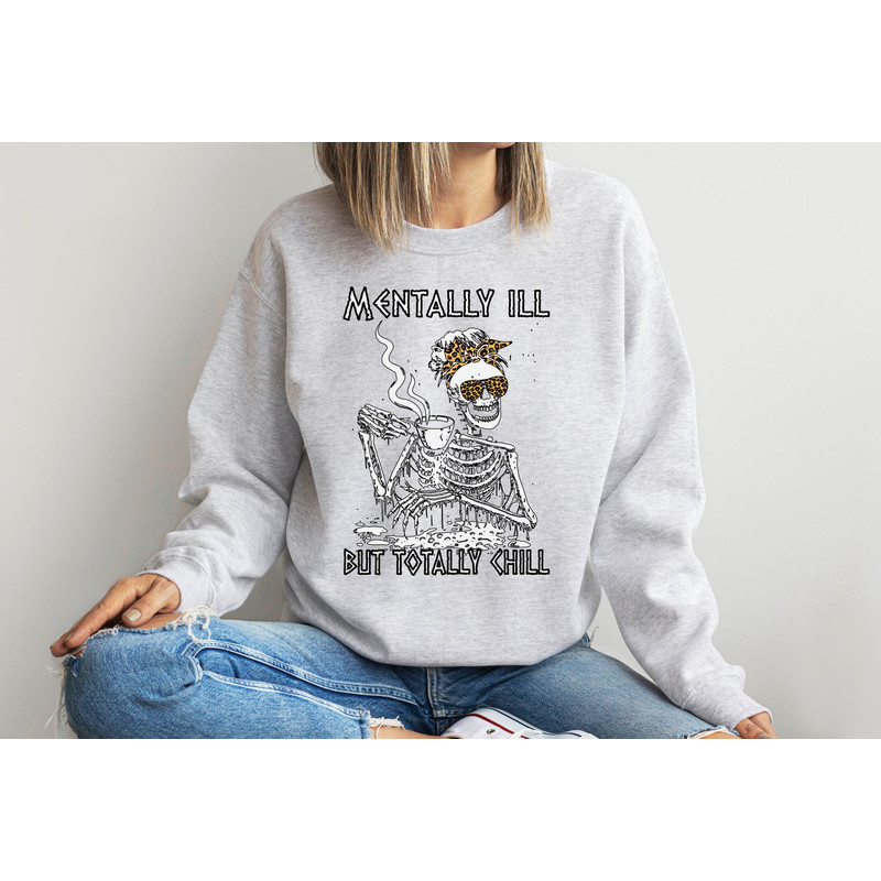 Drinking Hot Coffee Sweatshirt, Mentally Ill But Totally Chill Tee, Halloween Costume Skeleton T-Shirt, Mental Health Shirt.jpg