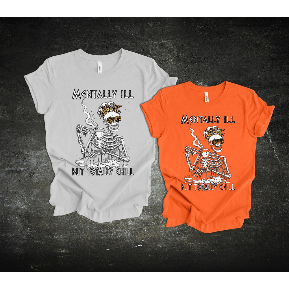 Vintage Mentally Ill But Totally Chill Halloween Skeleton T-Shirt, Halloween Coffee Shirt,Mentally Ill But Totally Chill T-Shirt.jpg