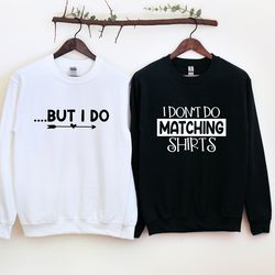 funny couples valentine shirts, i dont do matching shirts, but i do, couples outfits, valentine couple shirts, valentine