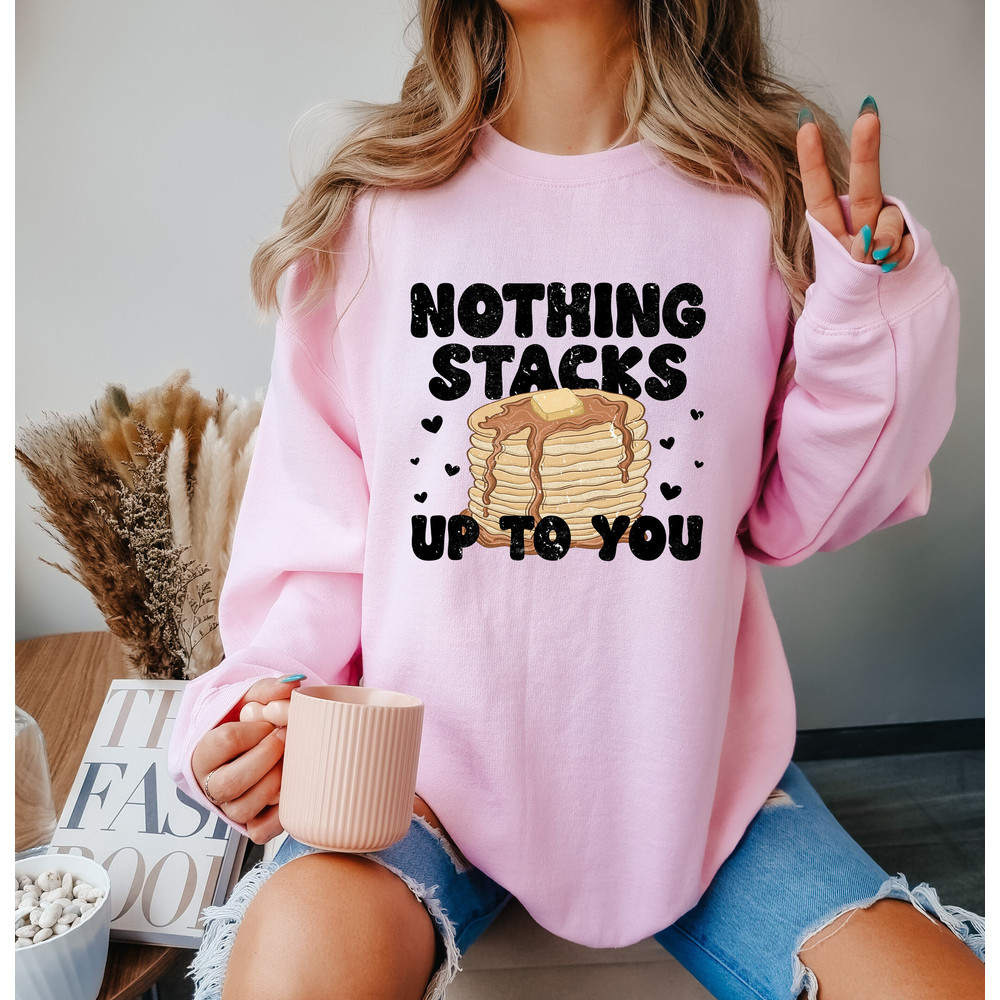 Nothing Stacks Up to You Shirt, Valentine's Day Shirt, Pancakes Shirt, Funny Day Shirt, Valentine Gift, Funny Valentine Shirt.jpg