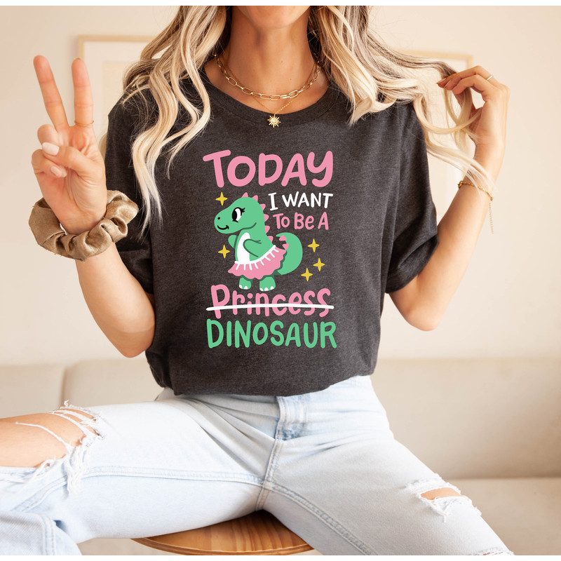 Today I Want to Be A Dinosaur, I'm Not Princess Shirt, Funny Shirts, Sarcastic Sayings, Dinosaur Birthday Shirt, Lover Dinosaurs Shirt.jpg