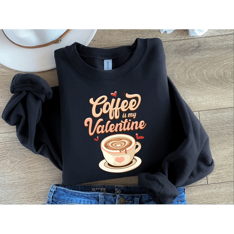 Coffee Is My Valentine Sweatshirt,Valentine Sweatshirt,Valentines Day Sweatshirt,Valentines Day Shirt, Funny Valentine,Valentines Day Hoodie.jpg