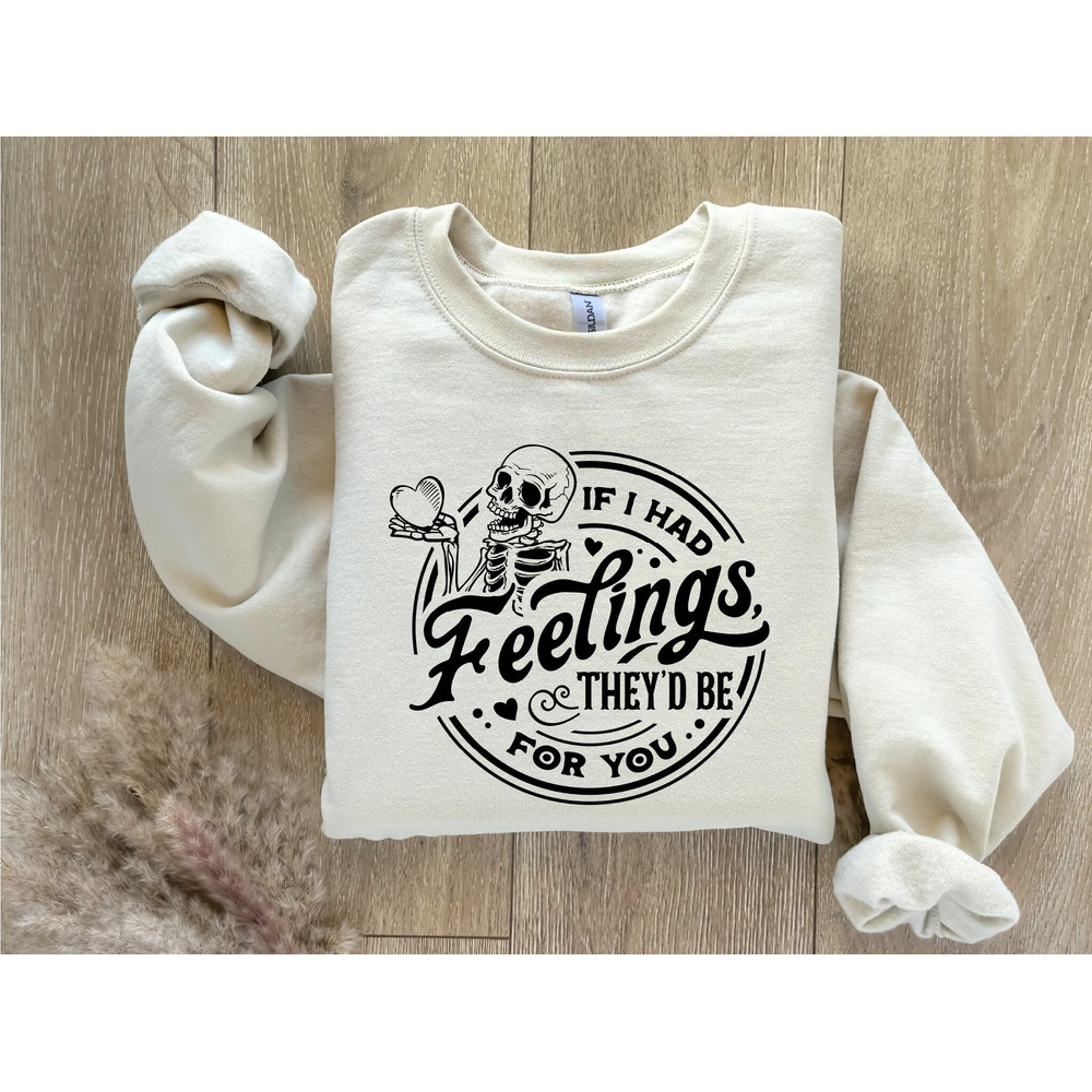 Valentines Day Sweatsirt, Valentine Sweatshirt, Valentines Day Hoodie, Valentine Skeleton Sweatshirt, If I Had Feelings They'd Be For You.jpg