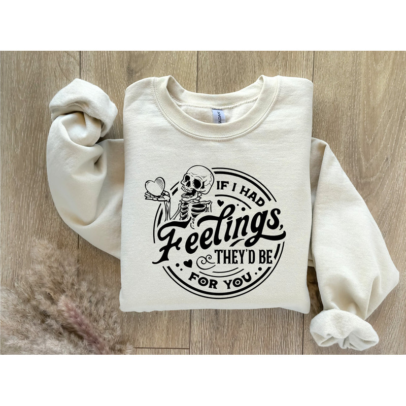 Valentines Day Sweatsirt, Valentine Sweatshirt, Valentines Day Hoodie, Valentine Skeleton Sweatshirt, If I Had Feelings They'd Be For You.jpg