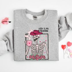 coffee is my valentine shirt,howdy skeleton drinks coffee shirt,valentines day womens crewneck,valentines day gift,skull