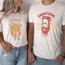 always together shirt, couples matching sweatshirt, funny couples shirt, cute valentine shirt, couple valentine sweatshi