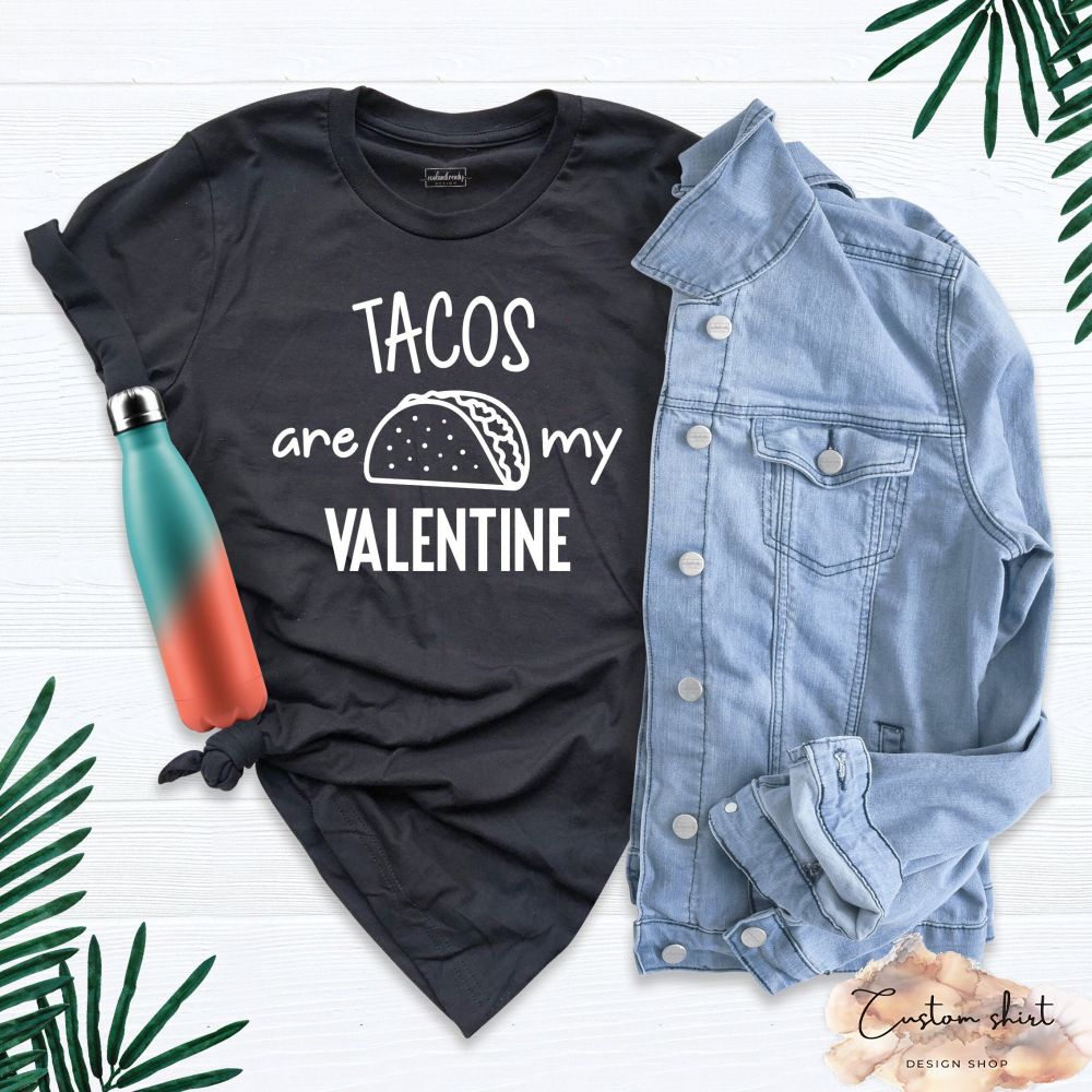 Tacos Lover Shirt, Tacos are my Valentine Shirt, Valentines Day T-Shirt, Valentines Day Shirt, Taco Valentine Outfit, Funny Tacos Tee.jpg