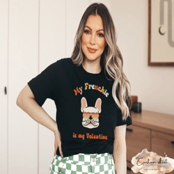 my frenchie is my valentine shirt, retro frenchie valentine shirt, french bulldog valentine, frenchie lover shirt, frenc