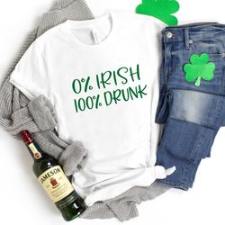 st patricks day shirt, st pattys green shirt, 0 percent drunk 100 percent black shirt, funny irish shirt, drinking shirt