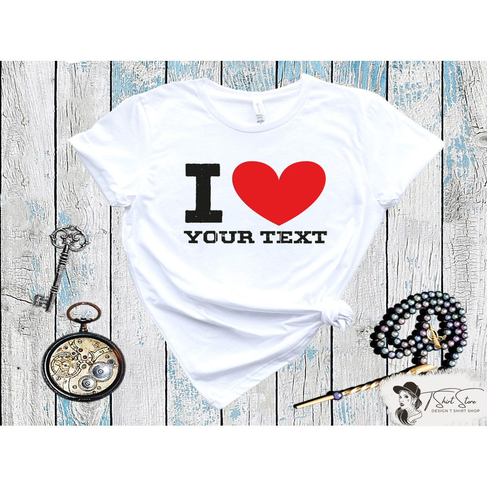 Personalized I Love Shirt, Custom I Love Shirt, I Love Shirt, Personalized Tee, Custom I Love Shirt.jpg