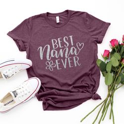 best nana ever shirt, mothers day gift, birthday gift for nana , nana shirt ,personalized nana shirt , new mom shirt, mo