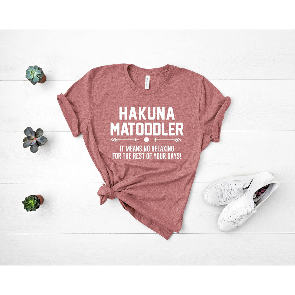 Hakuna Ma Toddler Shirt, Shirt For Toddler Mom, Toddler Mom Shirt, Gift For Toddler Mom, Shirt For Mom, Funny Shirt For Mom, Gift For Mom.jpg