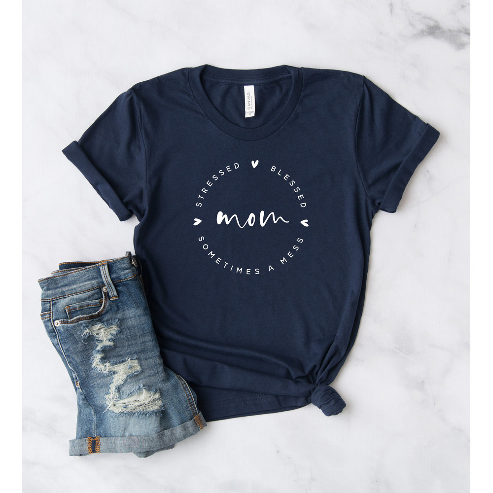 Blessed Stressed Sometimes A Mess Mama Shirt, Mom Life Shirt, Mother T-Shirt, Cute Mom Shirt, Cute Mom Gift, Mothers Day Gift, New Mom Gift.jpg