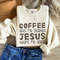 Coffee and Jesus T shirt, Christian T shirt, Jesus Shirt, Best friend gift, Best Friend Christmas Gift, Girlfriend Gift, Coffee Sweatshirt.jpg