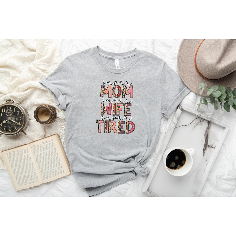 Super Mom Shirt, Super Wife Shirt, Super Tired Shirt, Leopard Mama shirt, Happy Mother's Day, Best Mom, Gift For Mom, Gift For Mom To Be.jpg