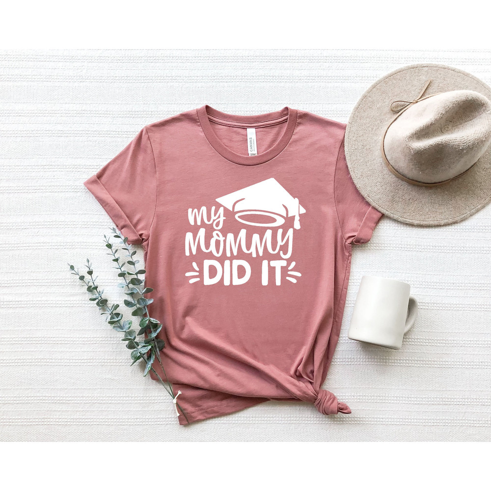 Graduate Gift For Mom, Mom Graduated Shirt,Graduation Shirt,Family Graduation Tee,My Mommy Did It Shirt, Mothers Day,Mom Shirt.jpg