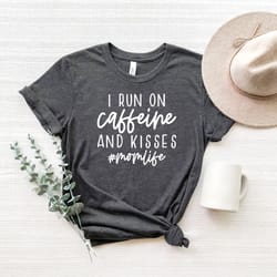 i run on caffeine and kisses shirt,mothers day,mothers day gift,mothers day shirt,coffee lover gift,mom shirt,personaliz