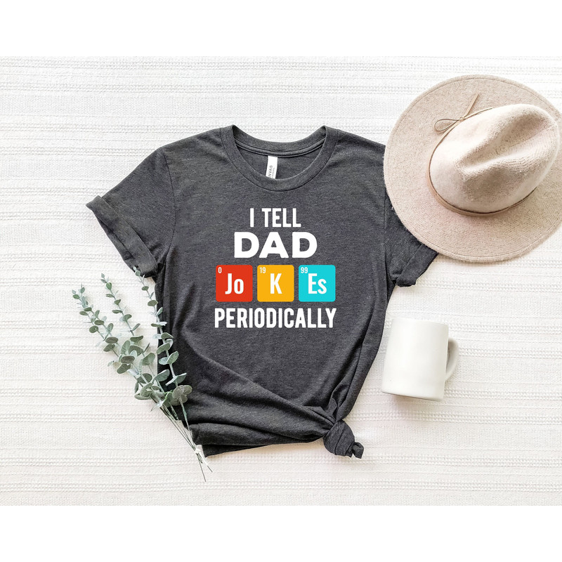 I Tell Dad Jokes Periodically,Fathers Day Shirt,Daddy Shirt,Fathers Day Gift,Gifts For Dad,Fathers Day Gift,Dad Shirt,Best Dad shirt.jpg
