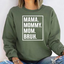 mama mommy mom bruh,mama sweatshirt,mom shirt,mothers day gift,gifts for mom,mothers day shirt,mom life sweatshirt,mama