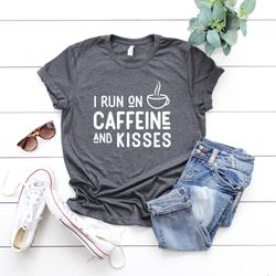 i run on caffeine and kisses , coffee lover shirt, gift for mom, mom life shirt, momlife shirt, mothers day shirt