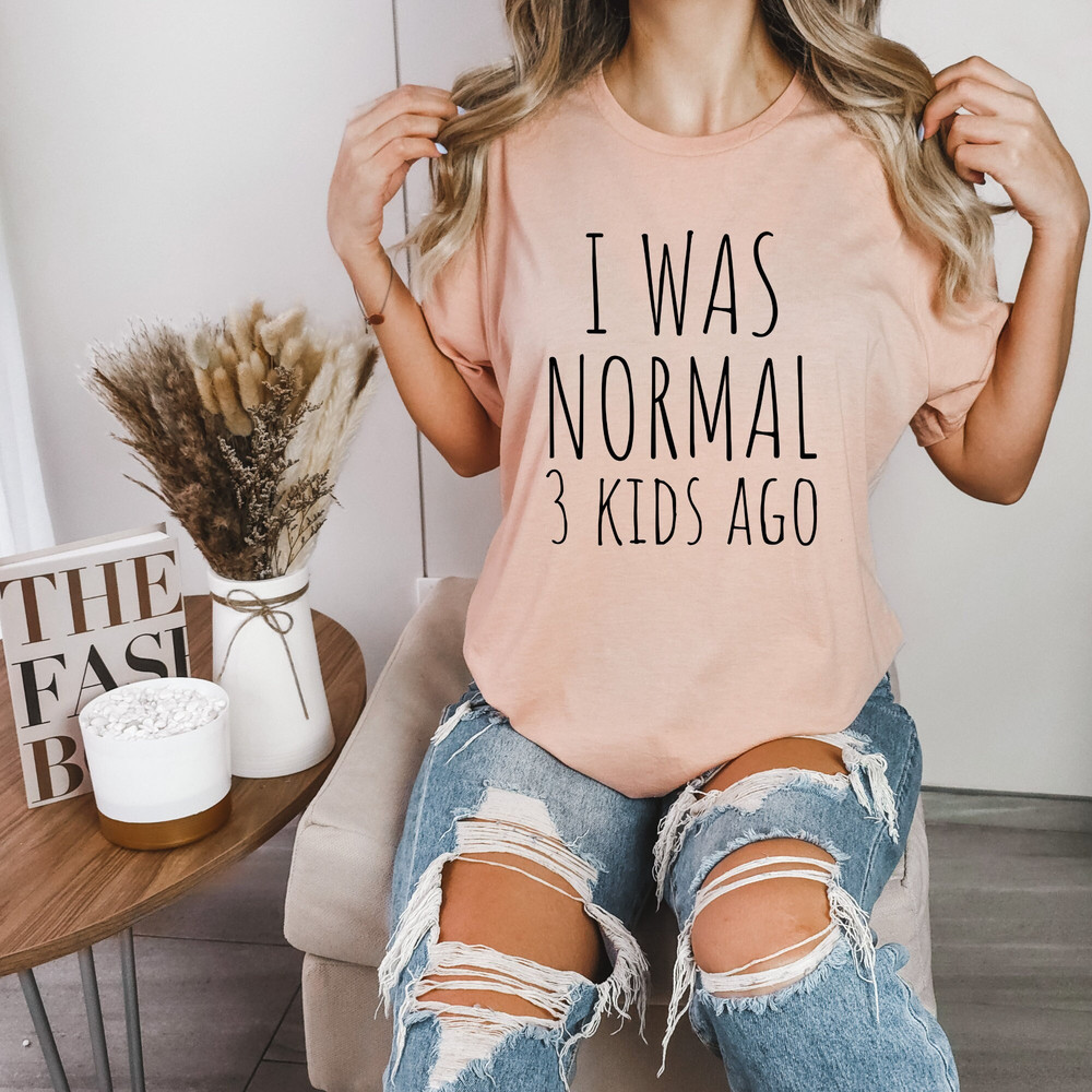 I Was Normal Shirt Women, Gift for Mom, Mom Life T-shirt, Funny Mom Shirt, Tired Mom Tee, Cute Mom Shirt, Sarcastic Mom Shirt, Grandma Gift.jpg