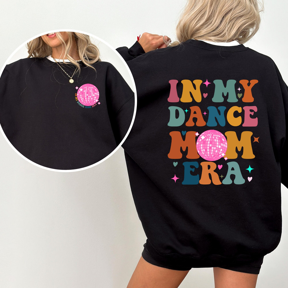In My Dance Mom Era Sweatshirt, Dance Mama Shirt, Dancer Shirt for Mom, Dancing Master Shirt, Gift For Mom, Cool Mom Tee.jpg
