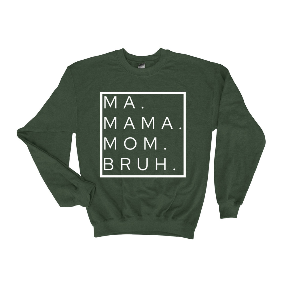 Ma, Mama, Mom, Bruh Sweatshirt or Hoodie, Funny Fall Mom Shirt, Mom Life, Birthday Gift for Mama, Gift for Mom, Mama Sweatshirt.jpg