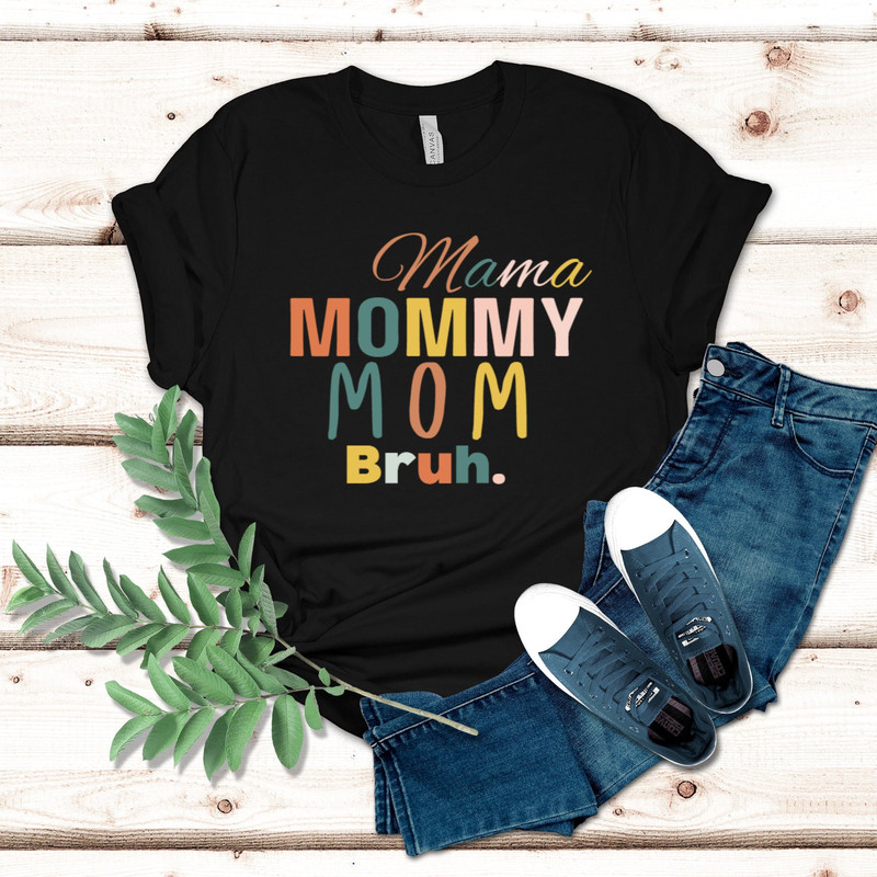 Mama Mommy Mom Bruh Shirt, Mother Shirt, Motherhood Shirt, Mother's Day Shirt, Gift For Mom, Mama Tee, Best Mom Shirt, Mother's Day Gift.jpg