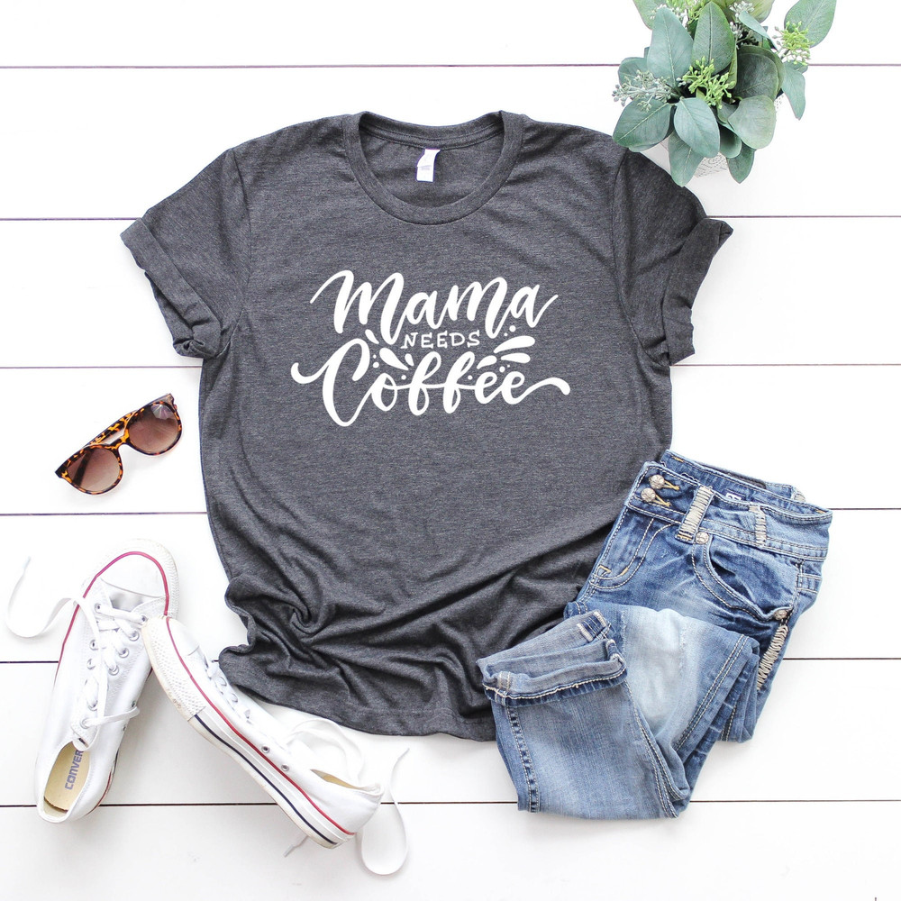 Mama Needs Coffee Shirt, Funny Mom Shirt, Cool Mom Shirts, Gift For Mom, But First Coffee, Coffee Lover Shirt, Cute Mom Shirt, Mom Shirts.jpg