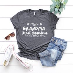 mom grandma greatgrandma i just keep getting better shirt greatgrandma to be tee great grandma pregnancy announcement s