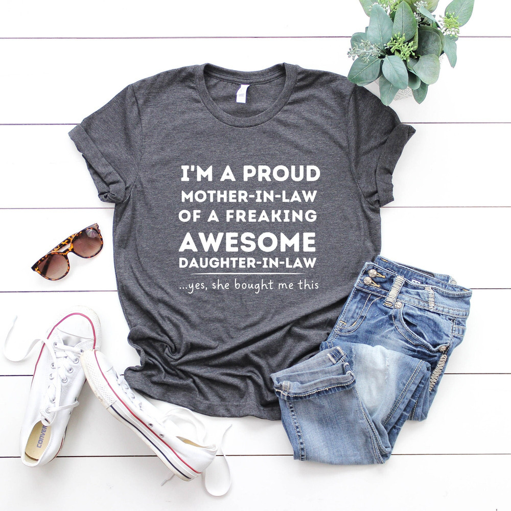Mother In Law Shirts, Mother In Law Gift, Mother Gifts, I Am A Proud Mother-In-Law Of A Freaking Awesome Daughter In Law Shirt.jpg