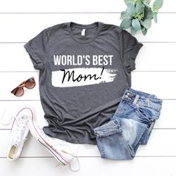 worlds best mom shirt,mom shirt, best mom shirt,gift for mom,gift for her,mothers day, wife shirt,worlds best mom shirt,