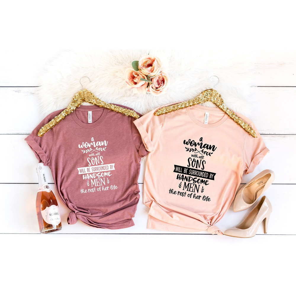 A Woman With All Sons Will Be Surrounded By Handsome Men Shirt, Mom of Boys Shirt, Sons Mom Shirt, Boy Maker Shirt, Mom Gift, DTG Printing.jpg