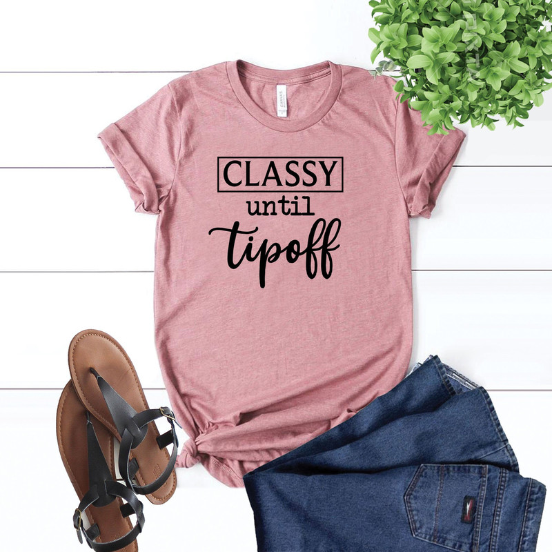 Classy Until Tipoff Shirt, Basketball Mom Shirt, Funny Basketball Shirt, Sports Mom Shirt, Basketball Mom, Basketball Mom Gift, DTG Printing.jpg
