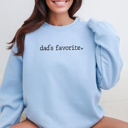 dads favorite sweatshirt, funny favorite child shirt, funny family shirt, daughter sweater, favorite daughter sweatshirt