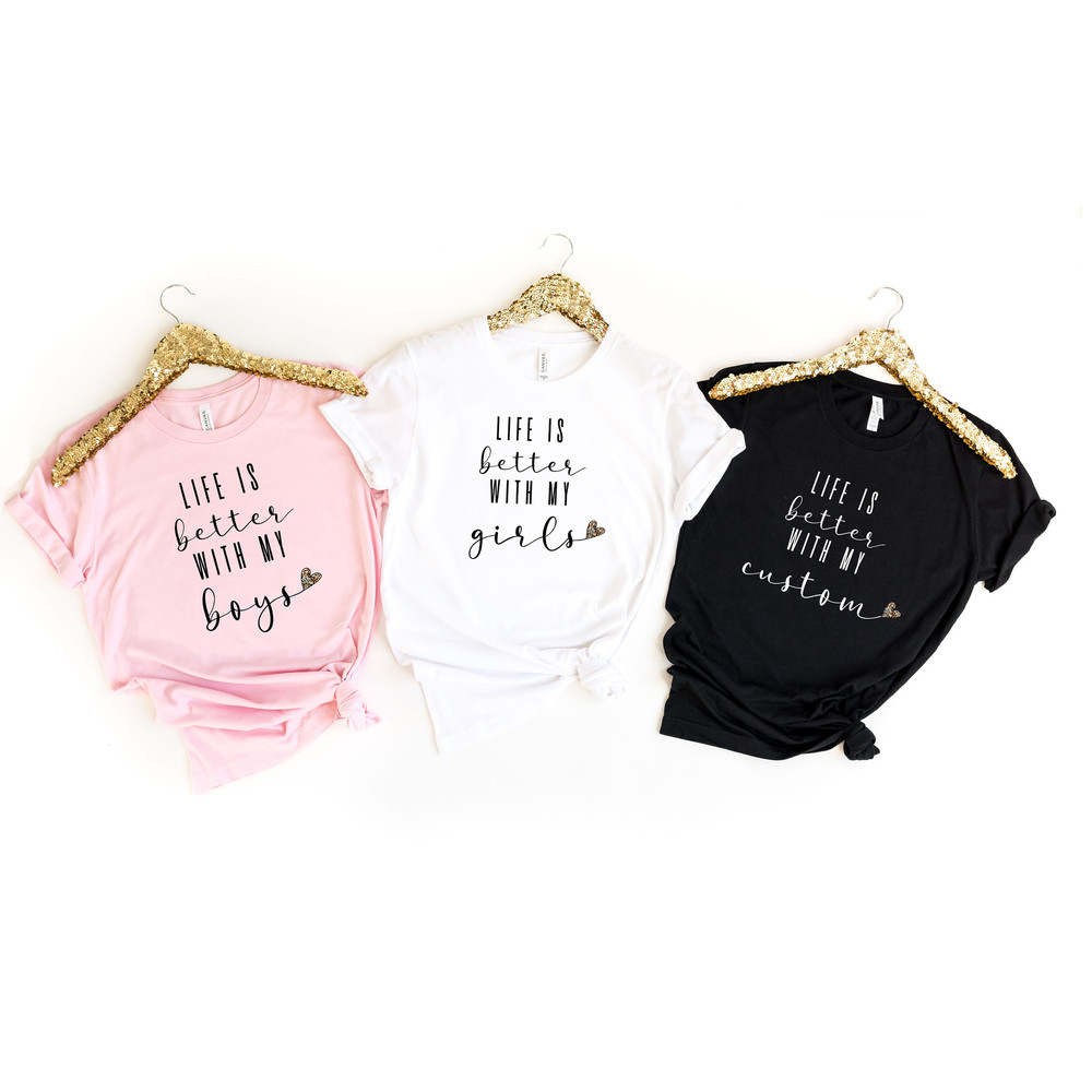 Life Is Better With My Boys Shirt, Life Is Better With My Girls Shirt, Mom Life Shirt, Mom Shirt, Mother's Day Shirt, DTG Printing.jpg