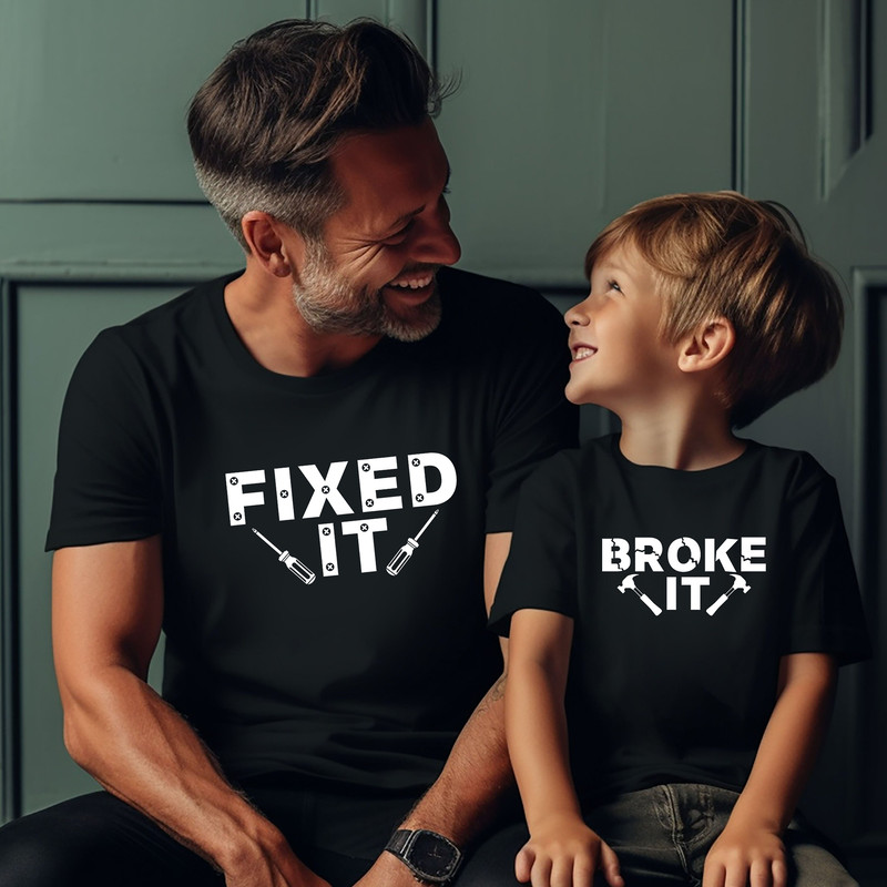 Matching Broke It Fixed It Shirts, Fixed It, Broke It, Dad and Son Shirt, Father Son Matching Shirts, Dad Shirts, Father's Day Gift.jpg