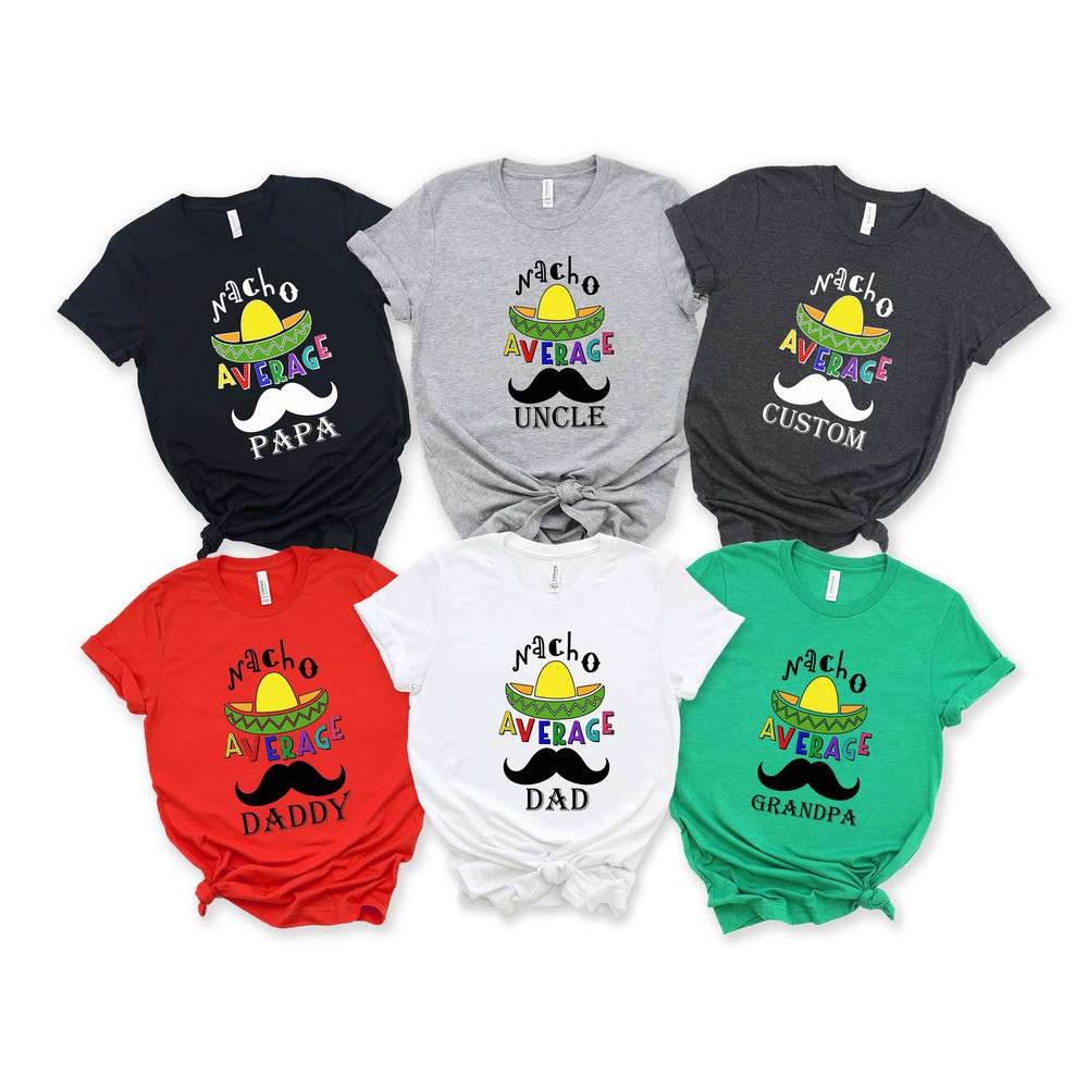 Nacho Average Dad Shirt, Fathers Day Gift, Fathers Day Shirt, Nacho Average Uncle Shirt, Nacho Average Grandpa Shirt, Dad Shirt, Uncle Shirt.jpg