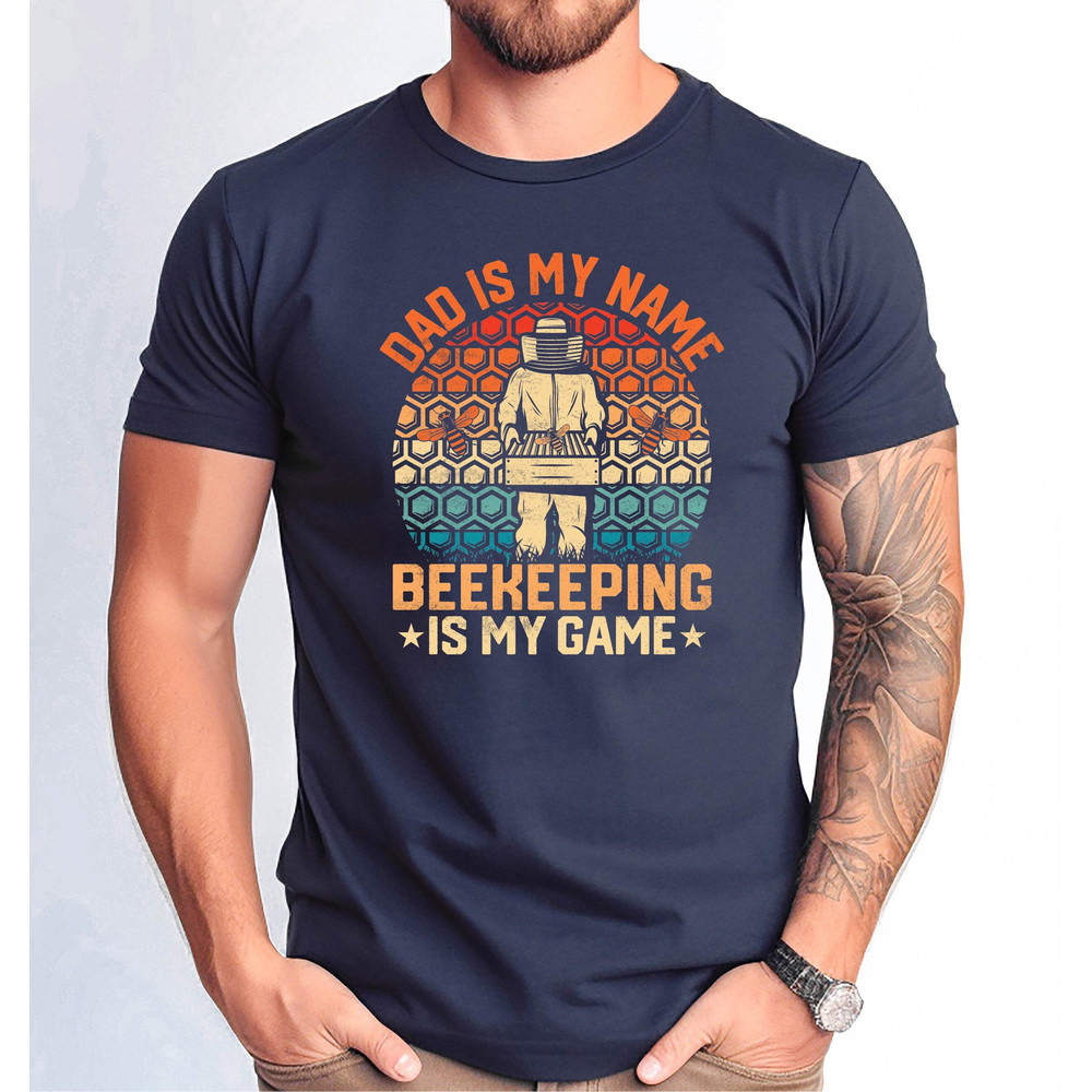 Dad is My Name Beekeeping is My Game Tshirt, Cute Beekeeping Dad Gift Shirt, Funny Beekeeping Tshirt, Father's Day Beekeeping Gift Tee.jpg