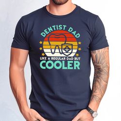 dentist dad like regular dad but cooler tshirt, fathers day gift tee, dentist dad tshirt